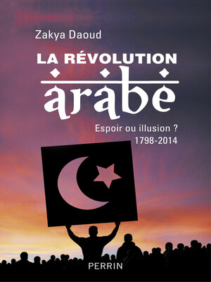 cover image of La révolution arabe 1798-2014--Espoir ou illusion ?